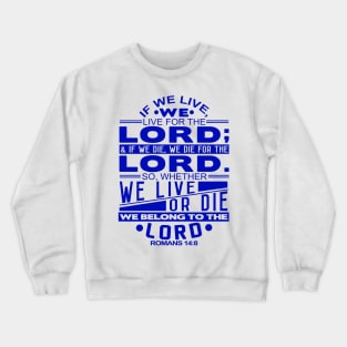 Whether We Live Or Die We Belong To The Lord Romans 14:8 Crewneck Sweatshirt